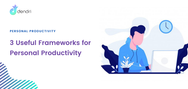 3 Useful Frameworks for Personal Productivity