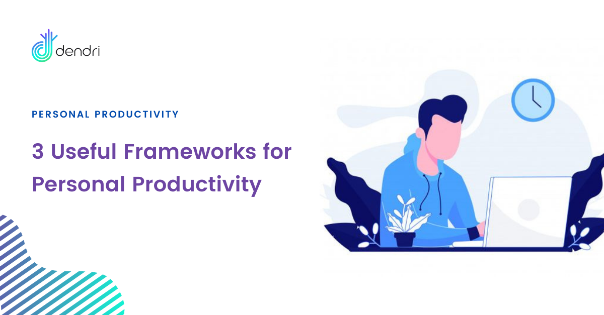 3 Useful Frameworks for Personal Productivity